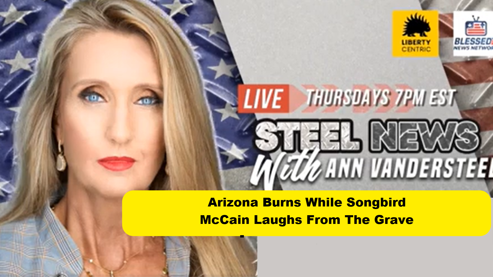 RN146-Steel News - Arizona Burns While Songbird McCain Laughs From The Grave