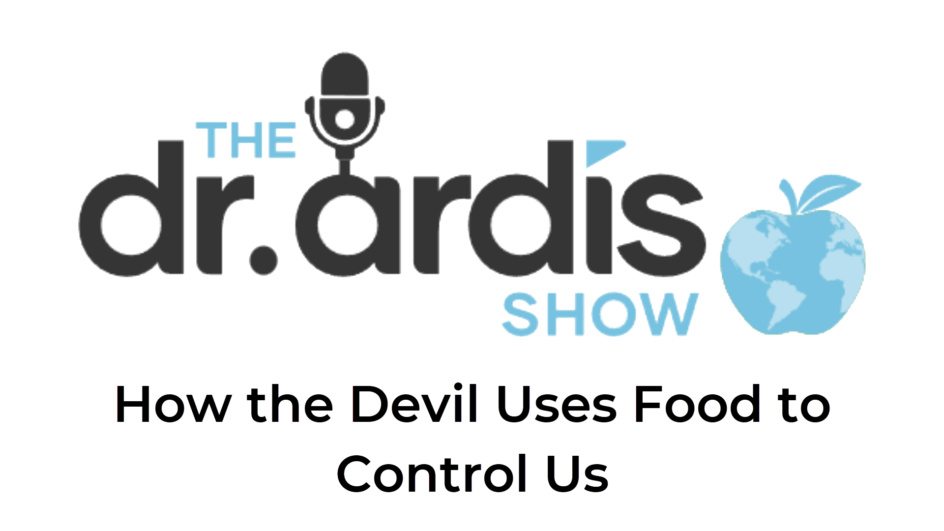 DA86-How the Devil Uses Food to Control Us - Dr. Ardis Show