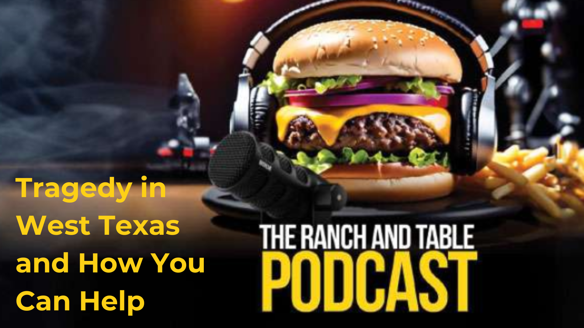 RTTV23-Tragedy in West Texas and How You Can Help - Ranch and Table TV