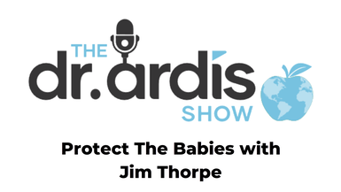 DA56-Protect The Babies with Jim Thorpe - Dr. Ardis Show