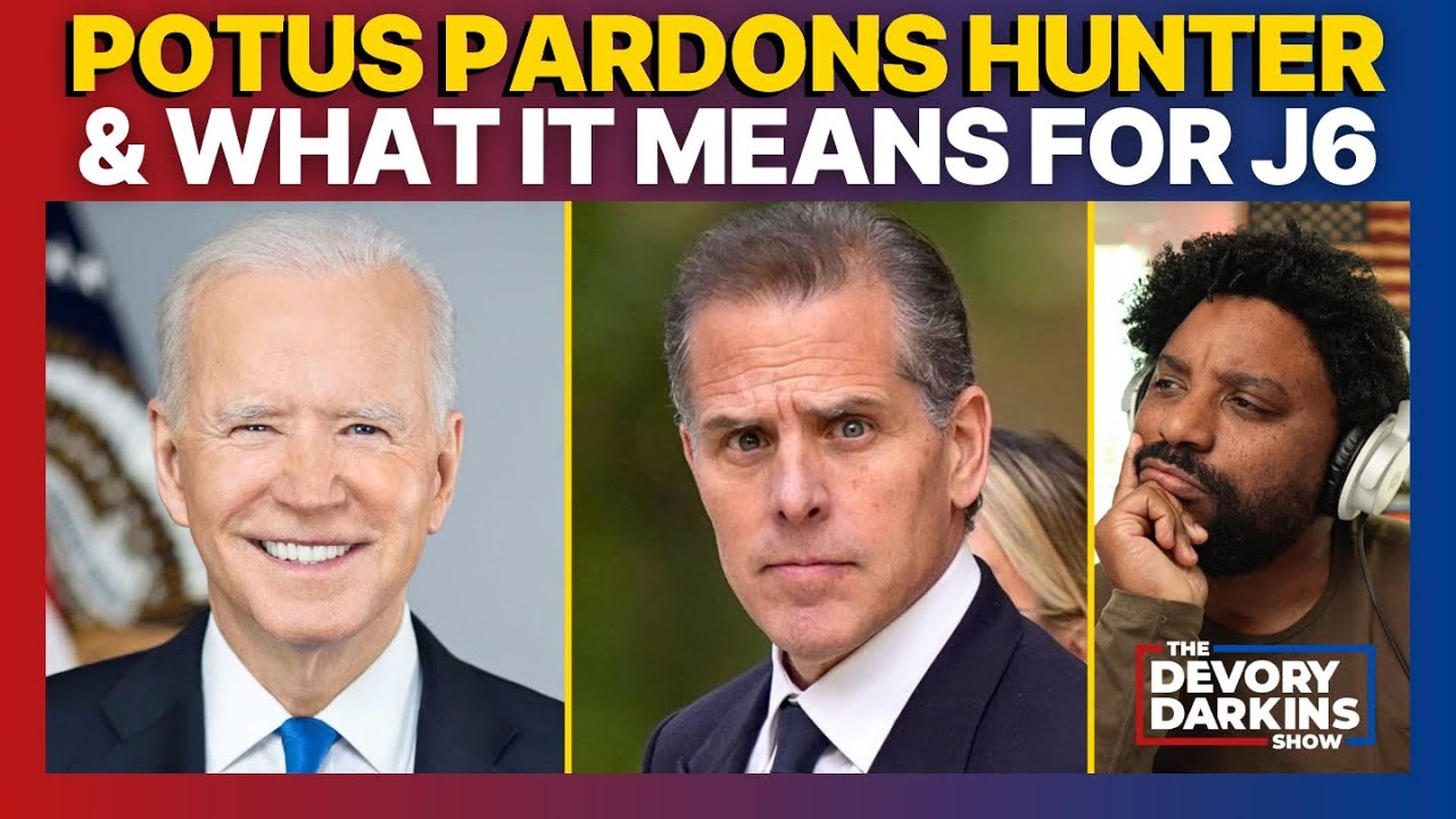 DDS048-Joe Biden Pardons His Son Hunter and What is Means for January 6th - The DeVory Darkins Show