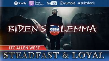 SL55-Biden's Dilemma - Steadfast & Loyal TV