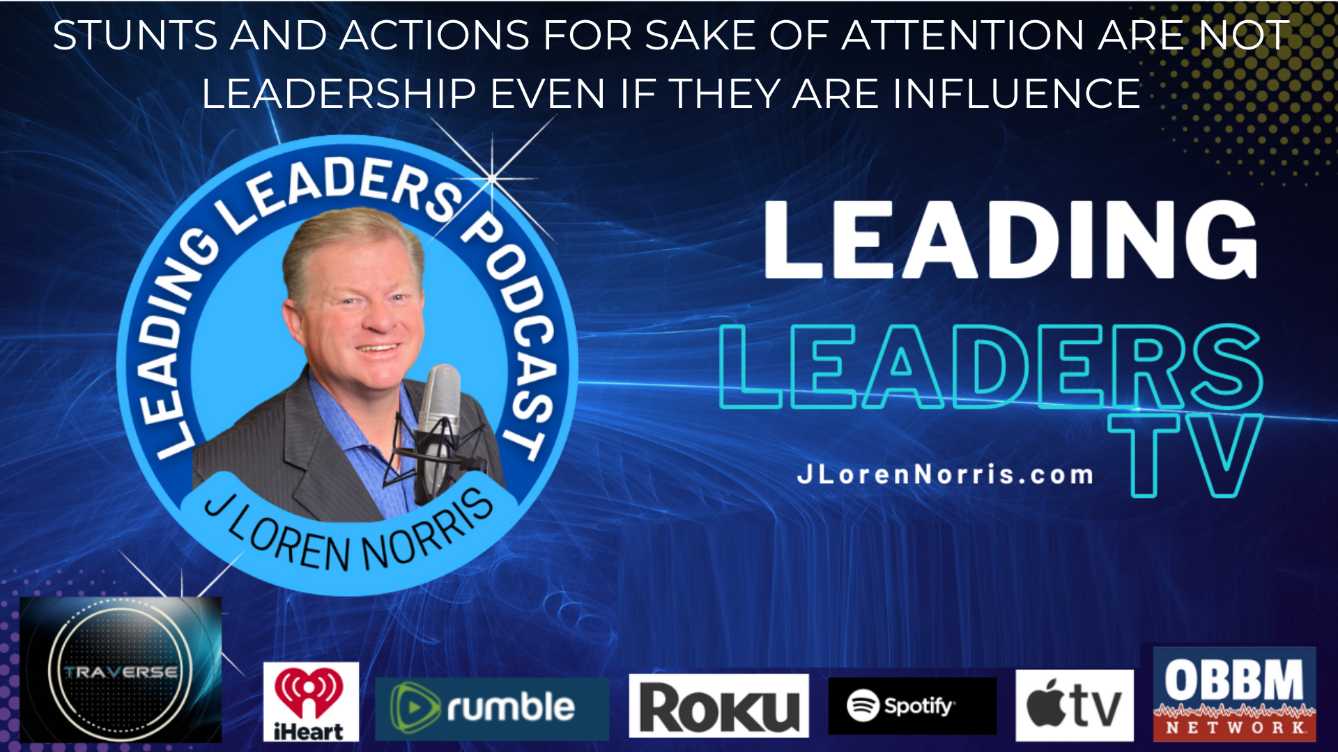 LL193-STUNTS AND ACTIONS FOR SAKE OF ATTENTION ARE NOT LEADERSHIP EVEN IF THEY ARE INFLUENCE - Leading Leaders TV