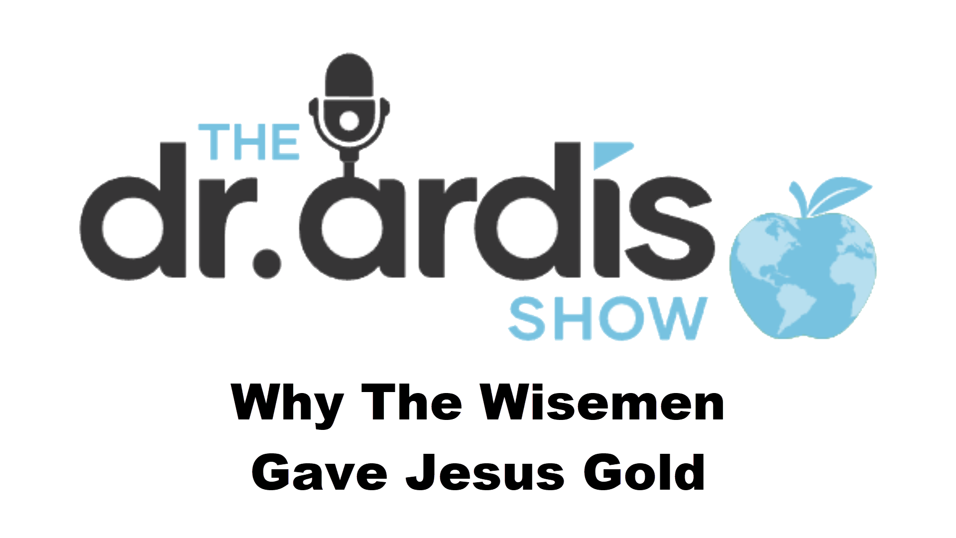 DA105-Why The Wisemen Gave Jesus Gold - Dr. Ardis Show