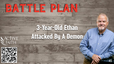 BLP045- Three-Year-Old Ethan Attacked By A Demon - Battleplan