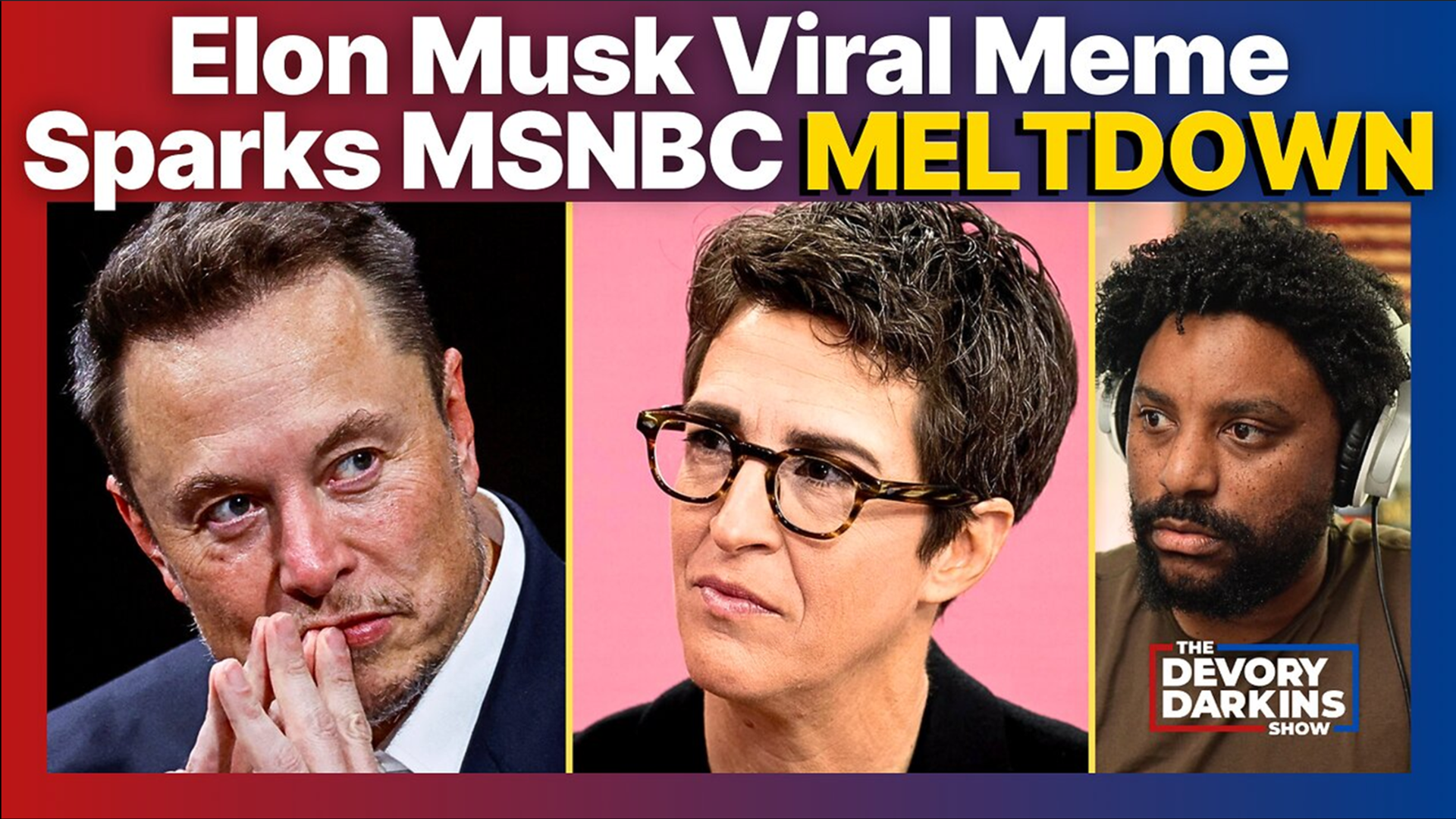 DDS038-Elon Musk VIRAL MEME Sparks MSNBC Meltdown - The DeVory Darkins Show