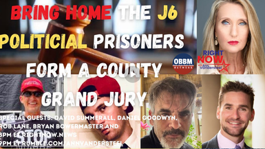 New RN67-Bring Home the J6 Political Prisoners - Form a County Grand Jury - Right Now with Ann Vandersteel