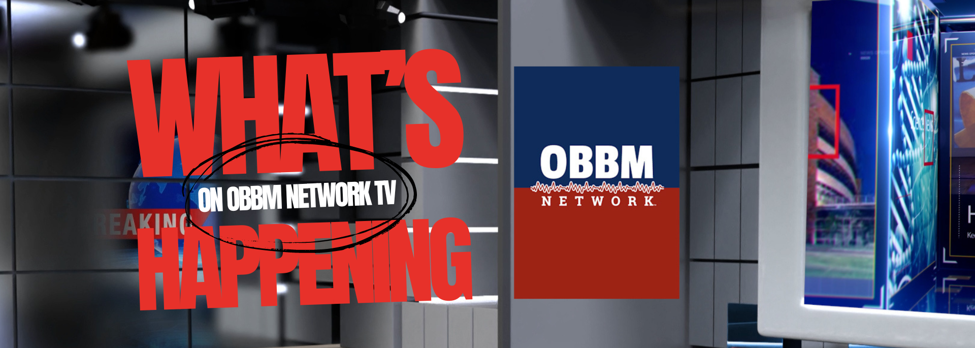 What's Happening on OBBM Network TV